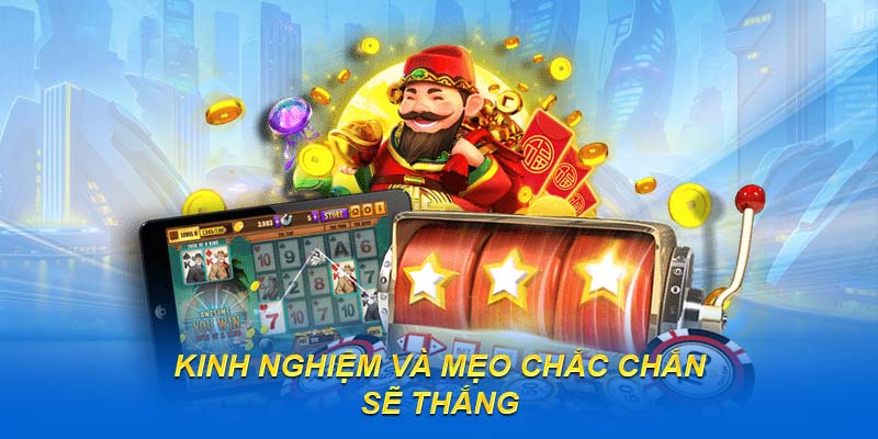 Kinh nghiệm và mẹo chắc chắn sẽ thắng