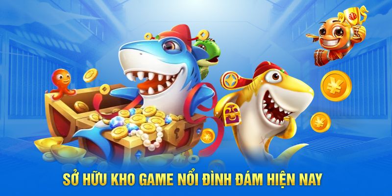 Sở hữu kho game nổi đình đám hiện nay