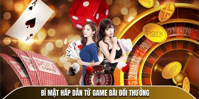 Bí mật hấp dẫn từ game bài đổi thưởng