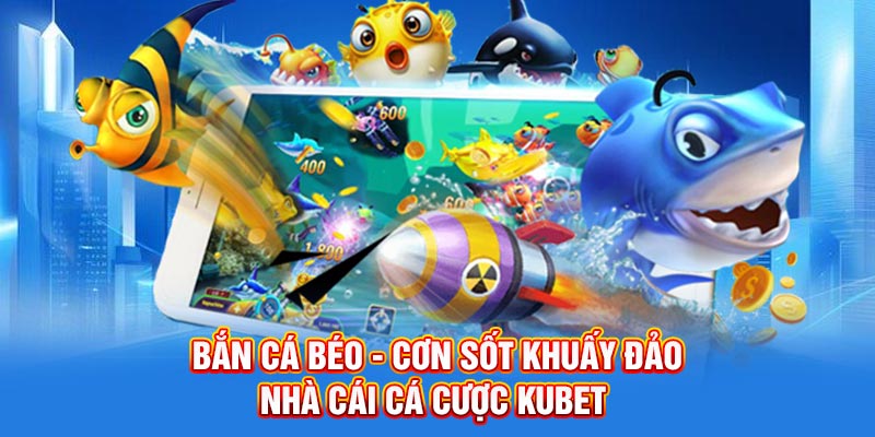 Bắn Cá Béo