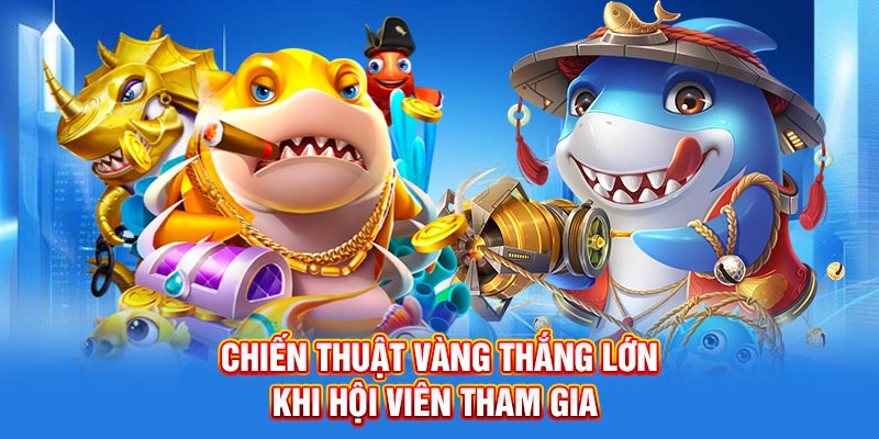 Chiến thuật vàng thắng lớn khi hội viên tham gia