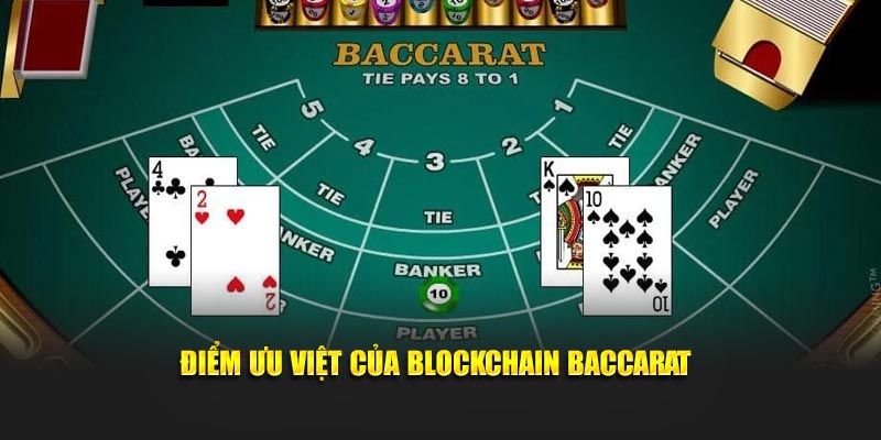 Điểm ưu việt của Blockchain Baccarat