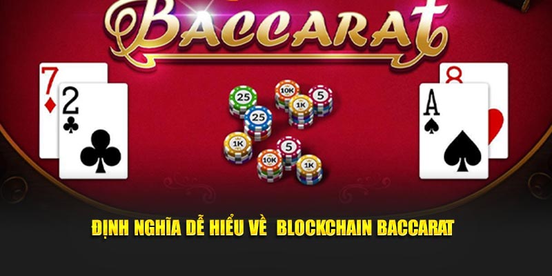 Định nghĩa dễ hiểu về  Blockchain Baccarat
