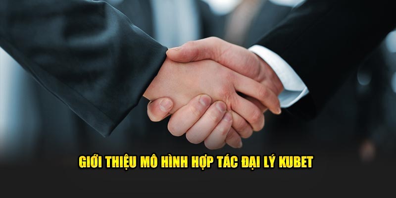 Giới thiệu mô hình hợp tác đại lý KUBET