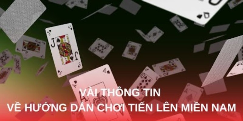 Vài thông tin về hướng dẫn chơi tiến lên miền Nam