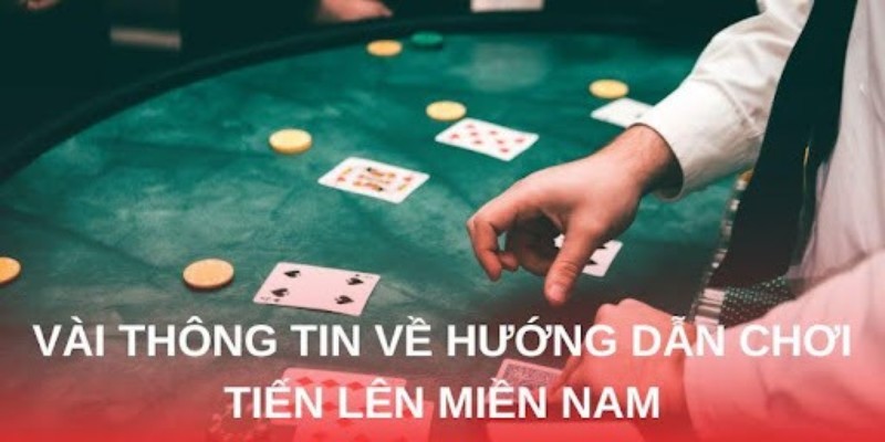 Hướng Dẫn Chơi Tiến Lên Miền Nam