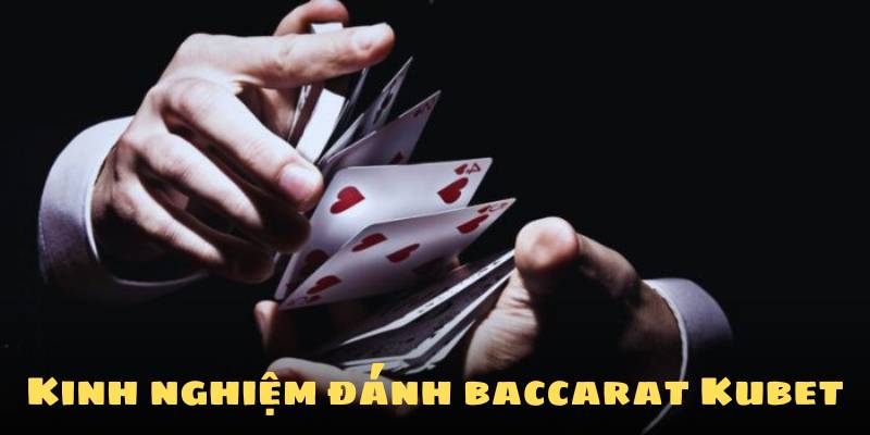 Kinh nghiệm đánh baccarat Kubet từ cao thủ