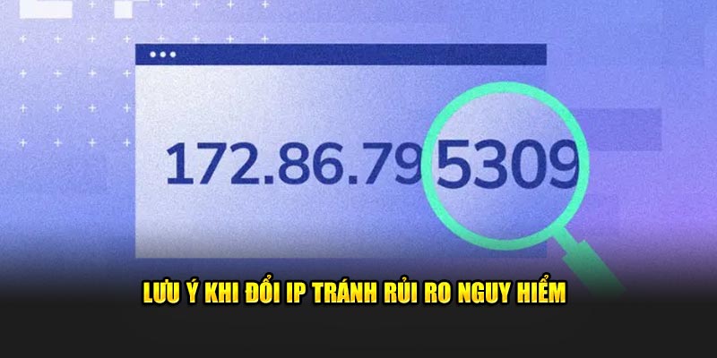 Lưu ý khi đổi IP tránh rủi ro nguy hiểm