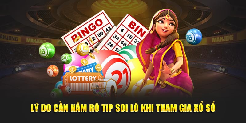 Lý do cần nắm rõ tip soi lô khi tham gia XS
