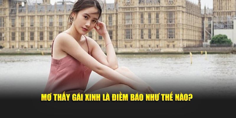 Mơ thấy gái xinh là điềm báo như thế nào?