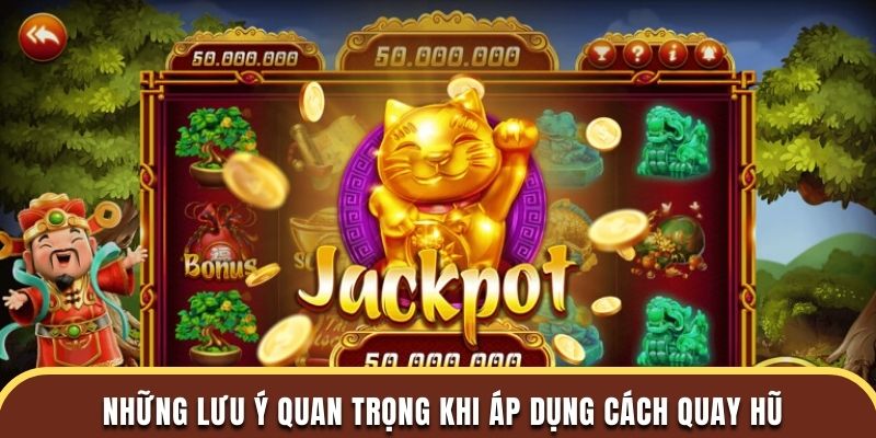 Những lưu ý quan trọng khi áp dụng cách quay hũ