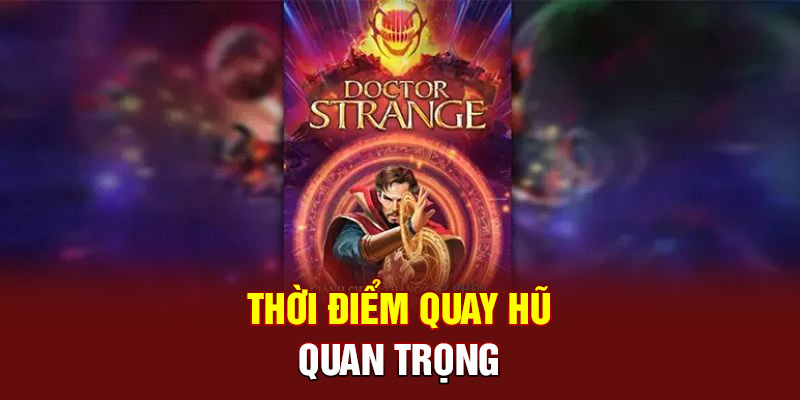 Thời điểm tiến hành quay hũ quan trọng