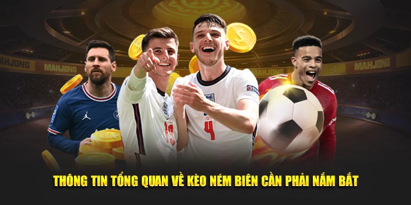 Thông tin tổng quan về kèo ném biên cần phải nắm bắt