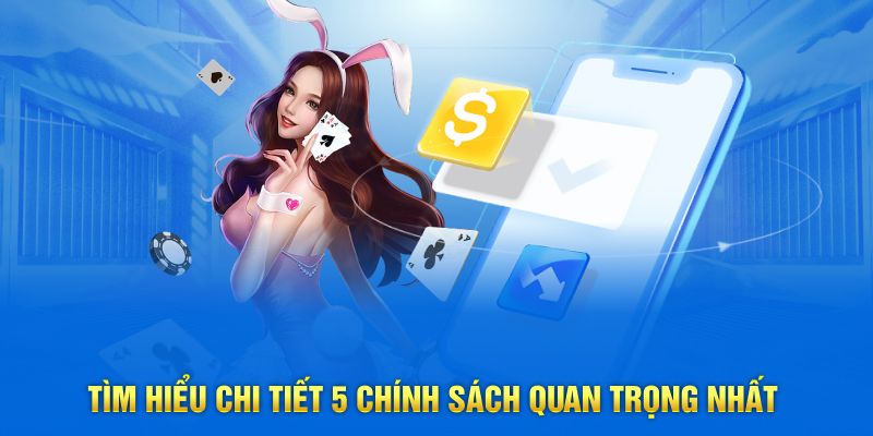Tìm hiểu chi tiết 5 chính sách quan trọng nhất