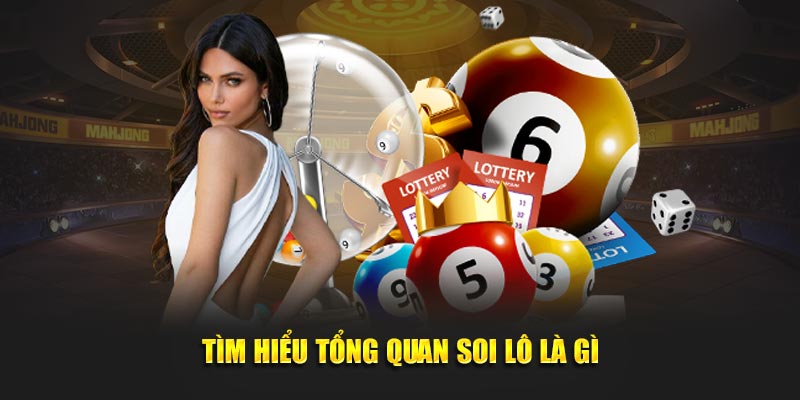 Tìm hiểu tổng quan soi lô là gì?
