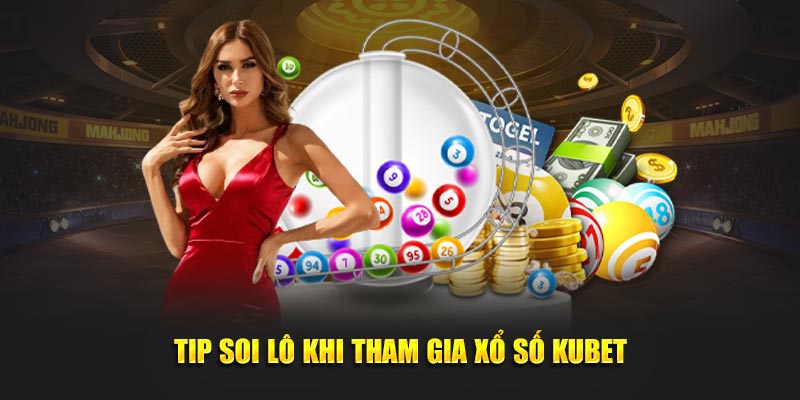 Tip soi lô khi tham gia XS Kubet