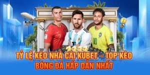 Tỉ Lệ Kèo Nhà Cái KUBET