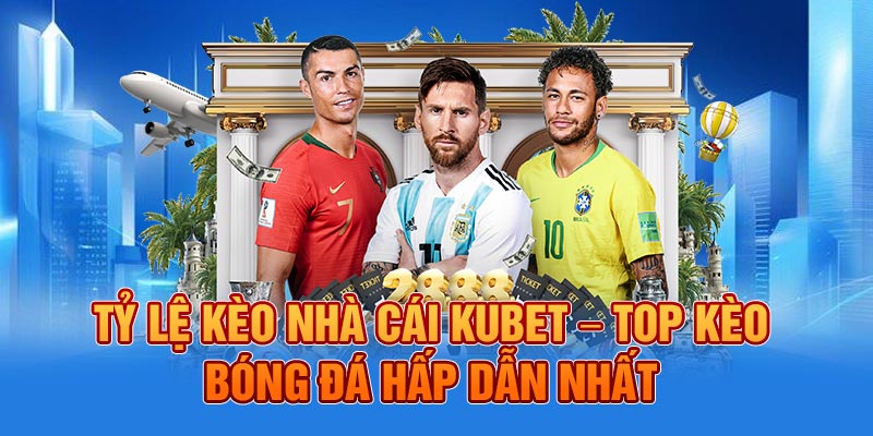 Tỉ Lệ Kèo Nhà Cái KUBET