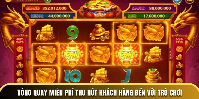 Vòng quay miễn phí thu hút khách hàng đến với trò chơi